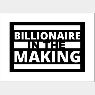 Billionaire in the making! Posters and Art